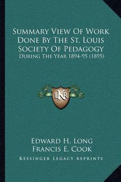 portada summary view of work done by the st. louis society of pedagogy: during the year 1894-95 (1895) (en Inglés)