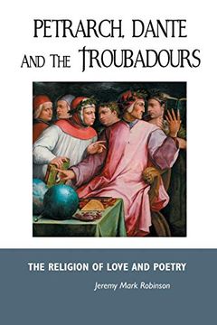 portada Petrarch, Dante and the Troubadours: The Religion of Love and Poetry (European Writers) (in English)