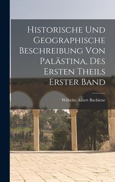 portada Historische und Geographische Beschreibung von Palästina, des ersten Theils erster Band (en Alemán)
