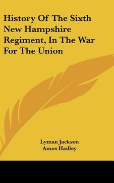 portada history of the sixth new hampshire regiment, in the war for the union (in English)