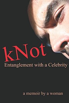 portada Knot: Entanglement With a Celebrity: A Memoir by a Woman (in English)