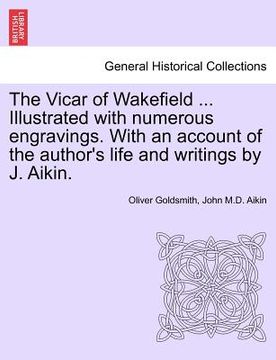 portada the vicar of wakefield ... illustrated with numerous engravings. with an account of the author's life and writings by j. aikin. (en Inglés)