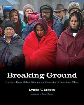 portada Breaking Ground: The Lower Elwha Klallam Tribe and the Unearthing of Tse-Whit-Zen Village (Capell Family Books) (en Inglés)