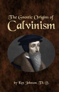 portada The Gnostic Origins of Calvinism (en Inglés)