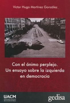 portada Con el Animo Perplejo: Un Ensayo Sobre la Izquierda en Democracia (in Spanish)