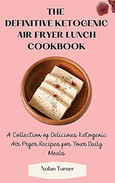 portada The Definitive Ketogenic air Fryer Lunch Cookbook: A Collection of Delicious Ketogenic air Fryer Recipes for Your Daily Meals (en Inglés)