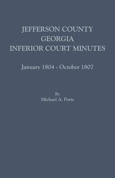 portada Jefferson County, Georgia, Inferior Court Minutes, January 1804-October 1807 (in English)