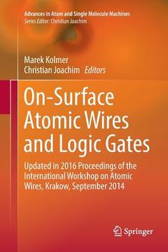 portada On-Surface Atomic Wires and Logic Gates: Updated in 2016 Proceedings of the International Workshop on Atomic Wires, Krakow, September 2014