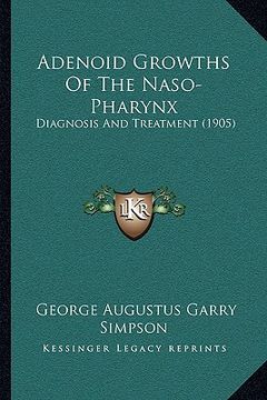 portada adenoid growths of the naso-pharynx: diagnosis and treatment (1905) (en Inglés)