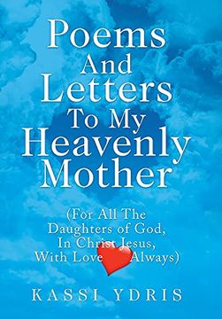 portada Poems and Letters to my Heavenly Mother: (For all the Daughters of God, in Christ Jesus, With Love Always) (en Inglés)