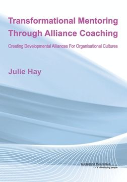 portada Transformational Mentoring Through Alliance Coaching: Creating Developmental Alliances For Organisational Cultures (en Inglés)