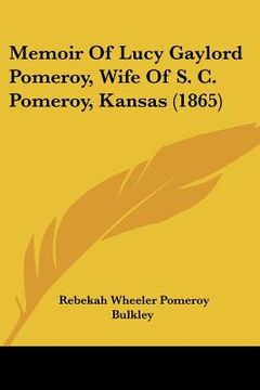 portada memoir of lucy gaylord pomeroy, wife of s. c. pomeroy, kansas (1865) (in English)