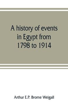 portada A history of events in Egypt from 1798 to 1914 (en Inglés)