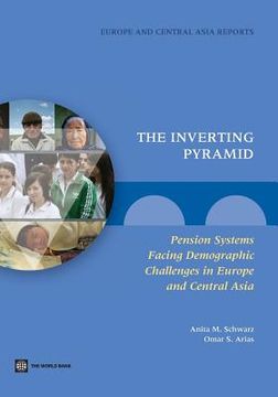 portada The Inverting Pyramid: Pension Systems Facing Demographic Challenges in Europe and Central Asia de Anita m. Schwarz(World Bank Pubn) (en Inglés)