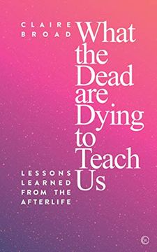 portada What the Dead are Dying to Teach us: Lessons Learned From the Afterlife 