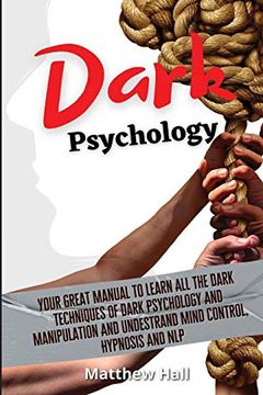 portada Dark Psychology: Your Great Manual to Learn all the Dark Techniques of Dark Psychology and Manipulation and Understand Mind Control, Hypnosis and nlp (en Inglés)