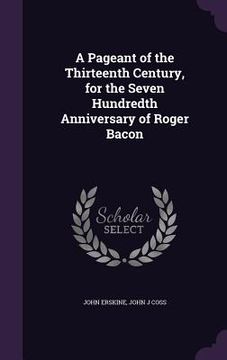 portada A Pageant of the Thirteenth Century, for the Seven Hundredth Anniversary of Roger Bacon