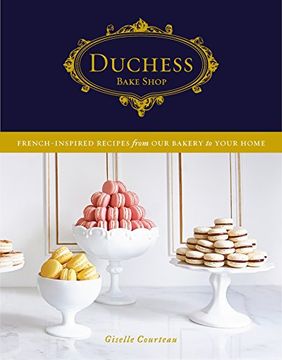 portada Duchess Bake Shop: French-Inspired Recipes From our Bakery to Your Home 