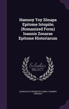 portada Iōannoy Toy Zōnapa Epitome Istopiōn (Romanized Form) Ioannis Zonarae Epitome Historiarum (in English)