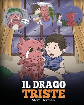 portada Il drago triste: (The Sad Dragon) Una simpatica storia per bambini, per aiutarli a comprendere la perdita di una persona cara, e insegn (en Italiano)