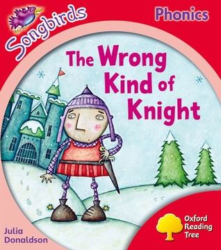 portada Oxford Reading Tree Songbirds Phonics: Level 4: The Wrong Kind of Knight