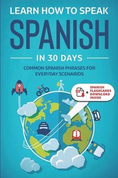 portada Learn Spanish For Adult Beginners: Speak Spanish In 30 Days And Learn Everyday Phrases (en Inglés)