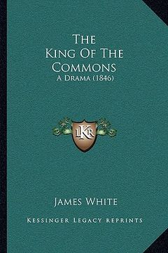 portada the king of the commons: a drama (1846) (in English)