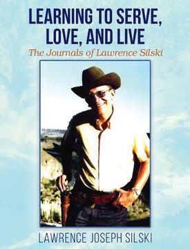 portada Learning to Serve, Love, and Live: The Journals of Lawrence Silski (in English)