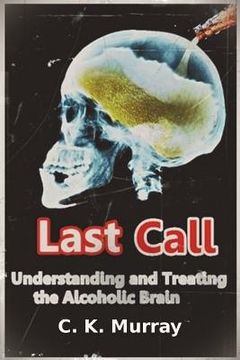 portada Last Call: Understanding and Treating the Alcoholic Brain (in English)