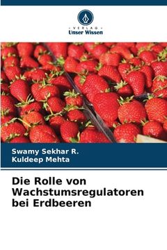 portada Die Rolle von Wachstumsregulatoren bei Erdbeeren (in German)