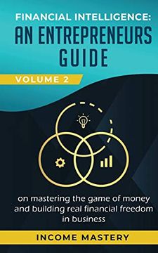 portada Financial Intelligence: An Entrepreneurs Guide on Mastering the Game of Money and Building Real Financial Freedom in Business Volume 2: Financial Statements (en Inglés)