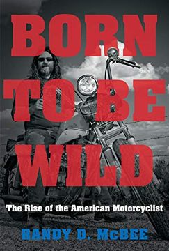 portada Born to be Wild: The Rise of the American Motorcyclist 