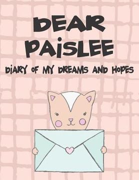portada Dear Paislee, Diary of My Dreams and Hopes: A Girl's Thoughts (en Inglés)