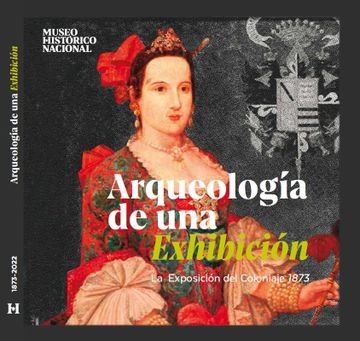 portada Arqueología de una exhibición. La Exposición del Coloniaje, 1873 (in Spanish)