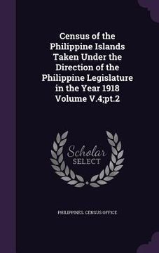 portada Census of the Philippine Islands Taken Under the Direction of the Philippine Legislature in the Year 1918 Volume V.4;pt.2 (en Inglés)
