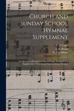 portada Church and Sunday School Hymnal Supplement: a Collection of Hymns and Sacred Songs, Arranged as a Supplement to Church and Sunday School Hymnal (en Inglés)