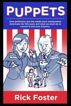 portada Puppets: How Politicians and the Media Have Manipulated Americans for 100 Years and What We Must Do to Correct It and Save Amer (in English)
