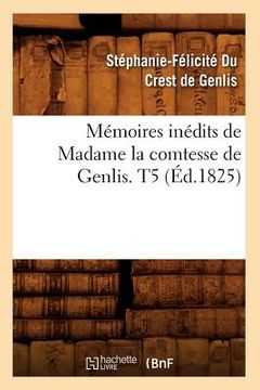 portada Mémoires Inédits de Madame La Comtesse de Genlis. T5 (Éd.1825) (en Francés)