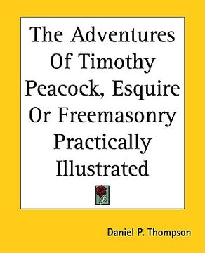 portada the adventures of timothy peacock, esquire or freemasonry practically illustrated