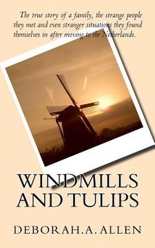 portada Windmills and Tulips: The true story of a family, the strange people they met and even stranger situations they found themselves in after mo (en Inglés)