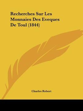 portada Recherches Sur Les Monnaies Des Eveques De Toul (1844) (en Francés)