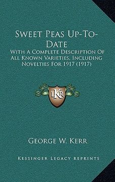 portada sweet peas up-to-date: with a complete description of all known varieties, including novelties for 1917 (1917) (en Inglés)