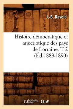 portada Histoire Démocratique Et Anecdotique Des Pays de Lorraine. T 2 (Éd.1889-1890) (in French)