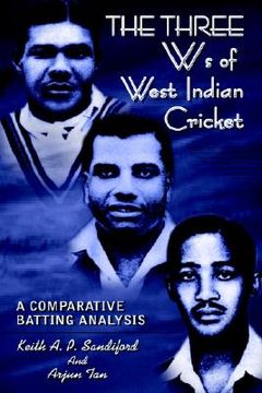 portada the three ws of west indian cricket: a comparative batting analysis (en Inglés)