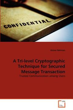 portada a tri-level cryptographic technique for secured message transaction (in English)