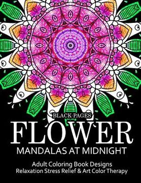 portada Flower Mandalas at Midnight Vol.1: Black pages Adult coloring books Design Art Color Therapy (en Inglés)