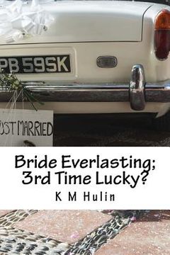 portada Bride Everlasting; 3rd Time Lucky?: A journey down a split path to matrimonial happiness (in English)