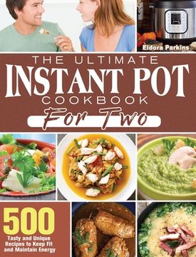portada The Ultimate Instant Pot Cookbook for Two: 500 Tasty and Unique Recipes to Keep Fit and Maintain Energy (in English)