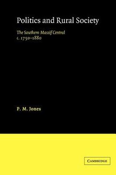 portada Politics in the Rural Society: The Southern Massif Central C. 1750-1880 (en Inglés)