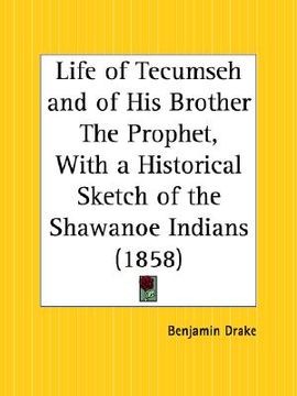 portada life of tecumseh and of his brother the prophet, with a historical sketch of the shawanoe indians (in English)